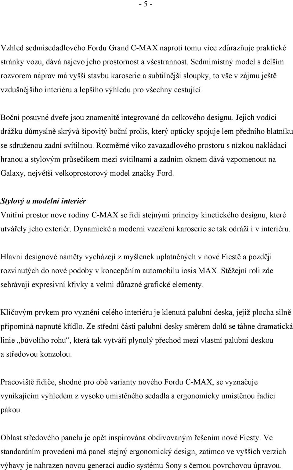 Boční posuvné dveře jsou znamenitě integrované do celkového designu.