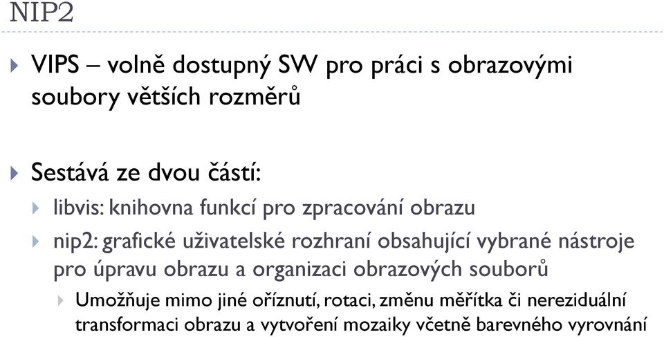 vybrané nástroje pro úpravu obrazu a organizaci obrazových souborů Umožňuje mimo jiné oříznutí,