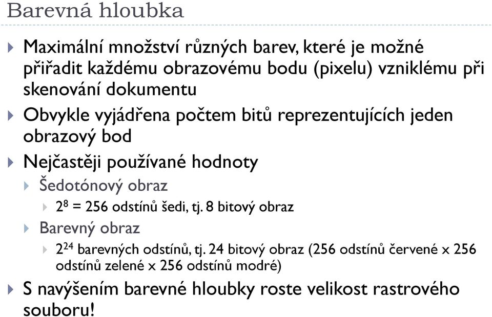 Šedotónový obraz 2 8 = 256 odstínů šedi, tj. 8 bitový obraz Barevný obraz 2 24 barevných odstínů, tj.