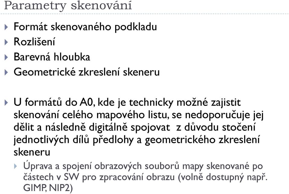 následně digitálně spojovat z důvodu stočení jednotlivých dílů předlohy a geometrického zkreslení skeneru