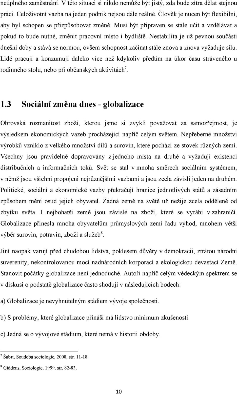 Nestabilita je uţ pevnou součástí dnešní doby a stává se normou, ovšem schopnost začínat stále znova a znova vyţaduje sílu.
