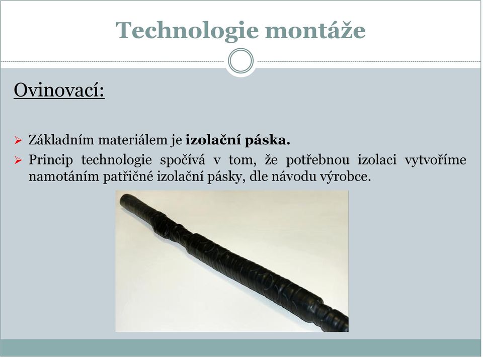 Princip technologie spočívá v tom, že