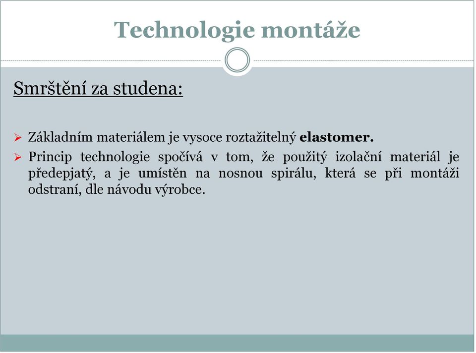 Princip technologie spočívá v tom, že použitý izolační