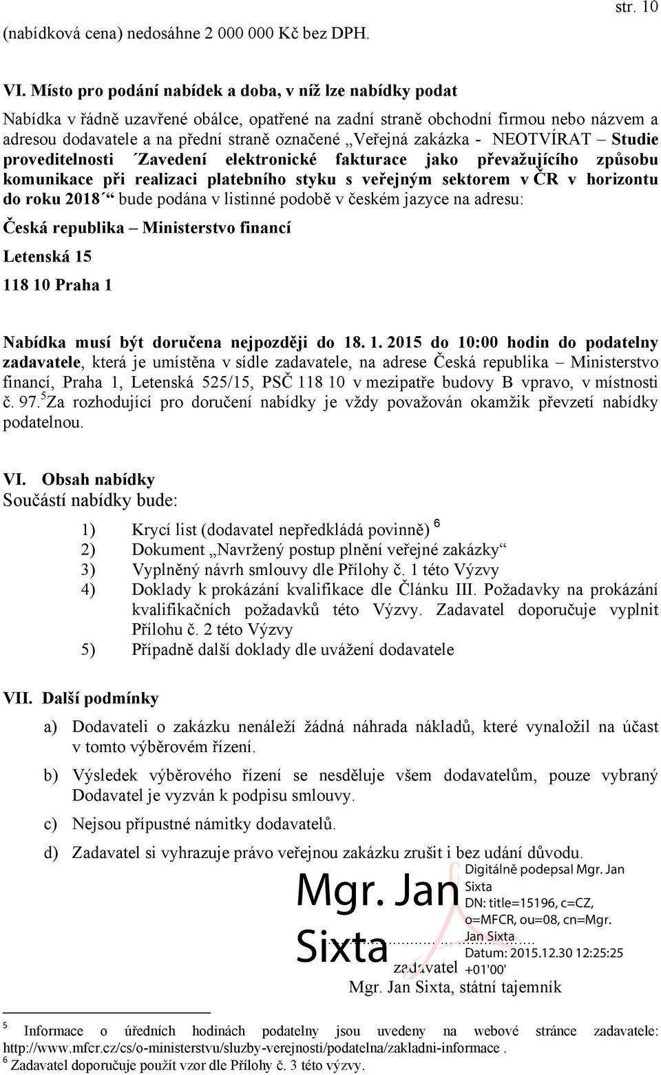 zakázka - NEOTVÍRAT Studie proveditelnosti Zavedení elektronické fakturace jako převažujícího způsobu komunikace při realizaci platebního styku s veřejným sektorem v ČR v horizontu do roku 2018 bude