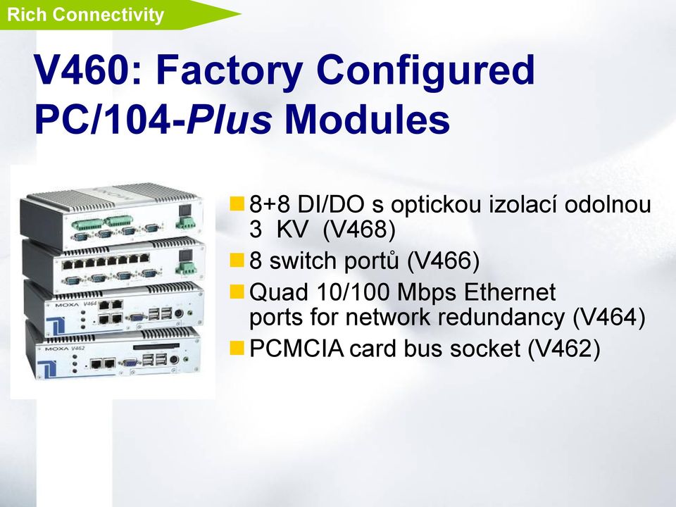 8 switch portů (V466) Quad 10/100 Mbps Ethernet ports