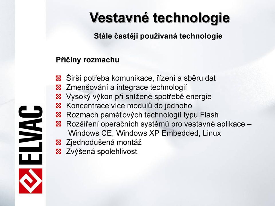 Koncentrace více modulů do jednoho Rozmach paměťových technologií typu Flash Rozšíření operačních