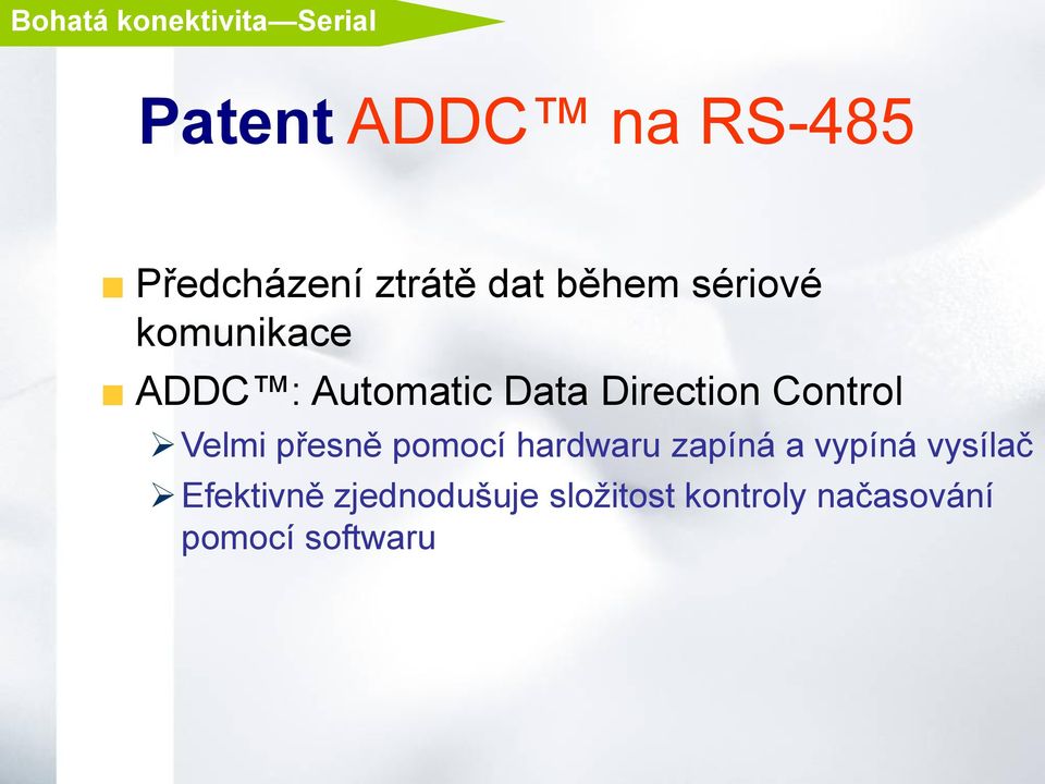 Direction Control Velmi přesně pomocí hardwaru zapíná a vypíná