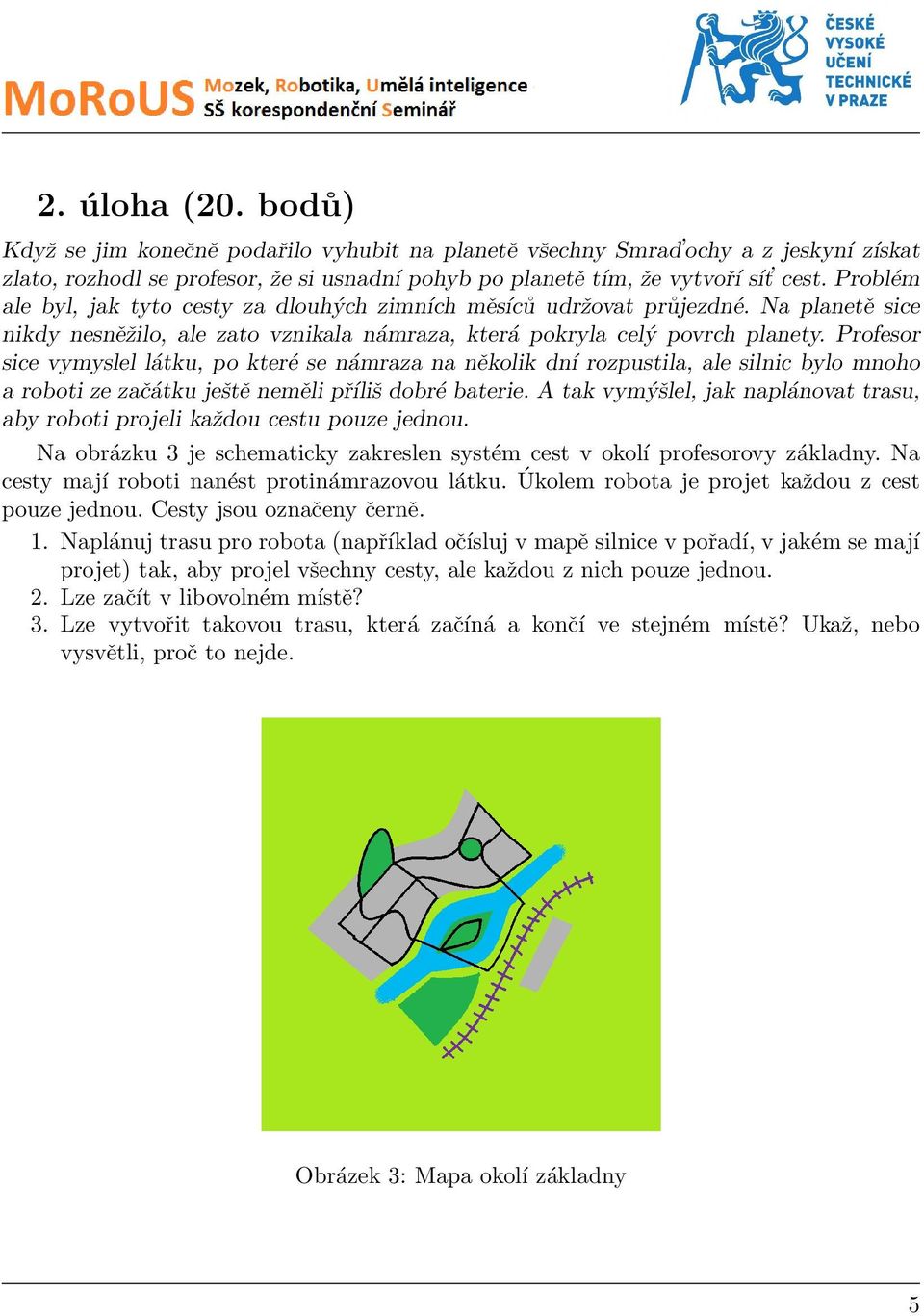 Profesor sice vymyslel látku, po které se námraza na několik dní rozpustila, ale silnic bylo mnoho a roboti ze začátku ještě neměli příliš dobré baterie.