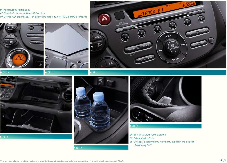 06 Ovládání audiosystému na volantu a páčky pro ovládání převodovky CVT Více podrobností o tom, pro které
