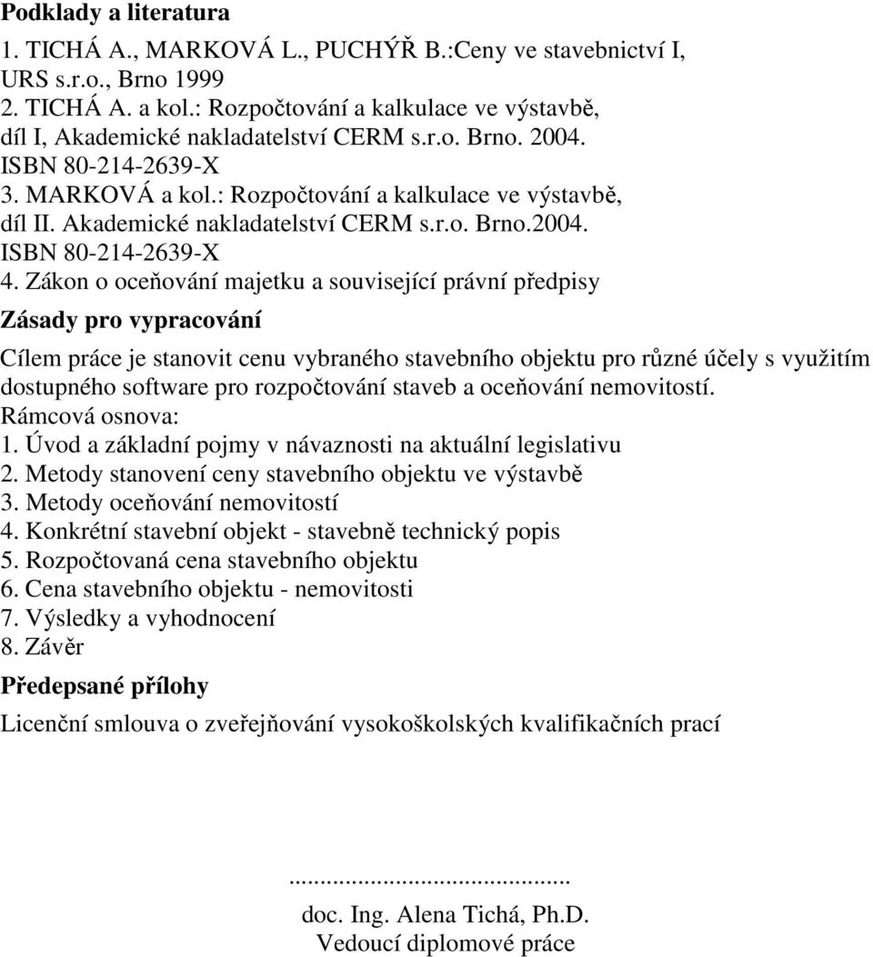 Akademické nakladatelství CERM s.r.o. Brno.2004. ISBN 80-214-2639-X 4.
