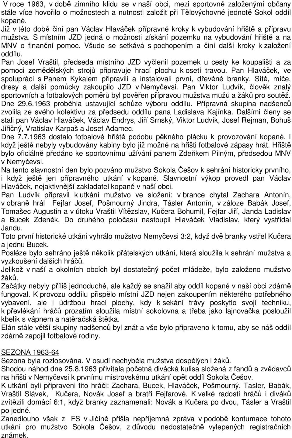 Všude se setkává s pochopením a činí další kroky k založení oddílu.