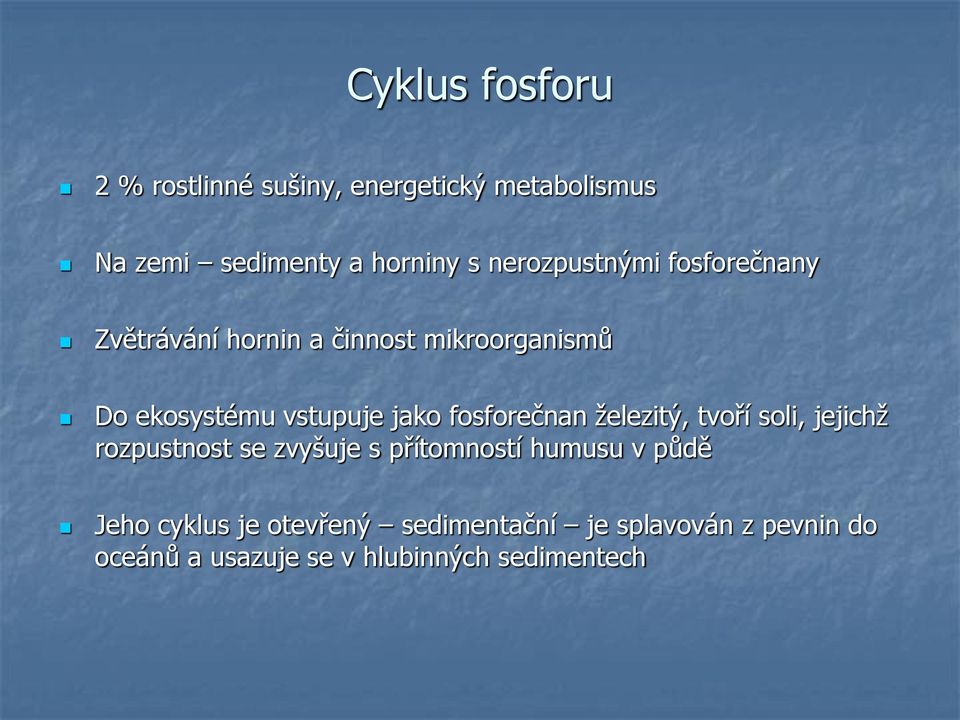 fosforečnan železitý, tvoří soli, jejichž rozpustnost se zvyšuje s přítomností humusu v půdě Jeho