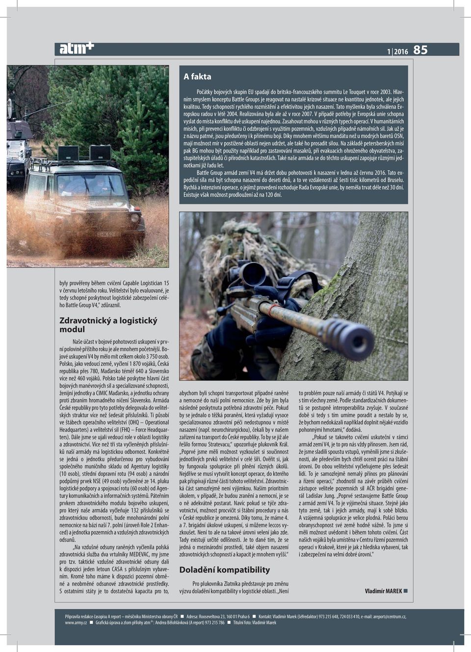 Tato myšlenka byla schválena Evropskou radou v létě 2004. Realizována byla ale až v roce 2007. V případě potřeby je Evropská unie schopna vyslat do místa konfliktu dvě uskupení najednou.