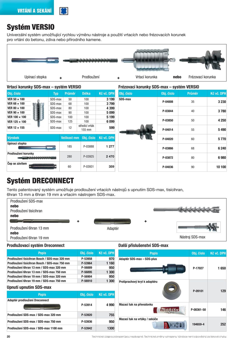 DPH VER 50 100 VER 68 100 VER 80 100 VER 90 100 VER 100 100 VER 125 100 VER 12 155 Výrobek Velikost mm Obj. číslo Kč vč.