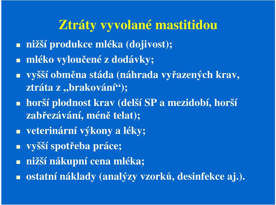 (delší SP a mezidobí, horší zabřezávání, méně telat); veterinární výkony a léky; vyšší