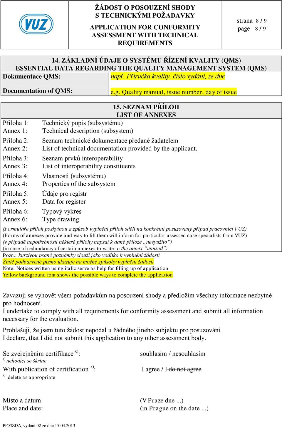 Quality manual, issue number, day of issue Příloha 1: Annex 1: Příloha 2: Annex 2: Příloha 3: Annex 3: Příloha 4: Annex 4: Příloha 5: Annex 5: Příloha 6: Annex 6: 15.