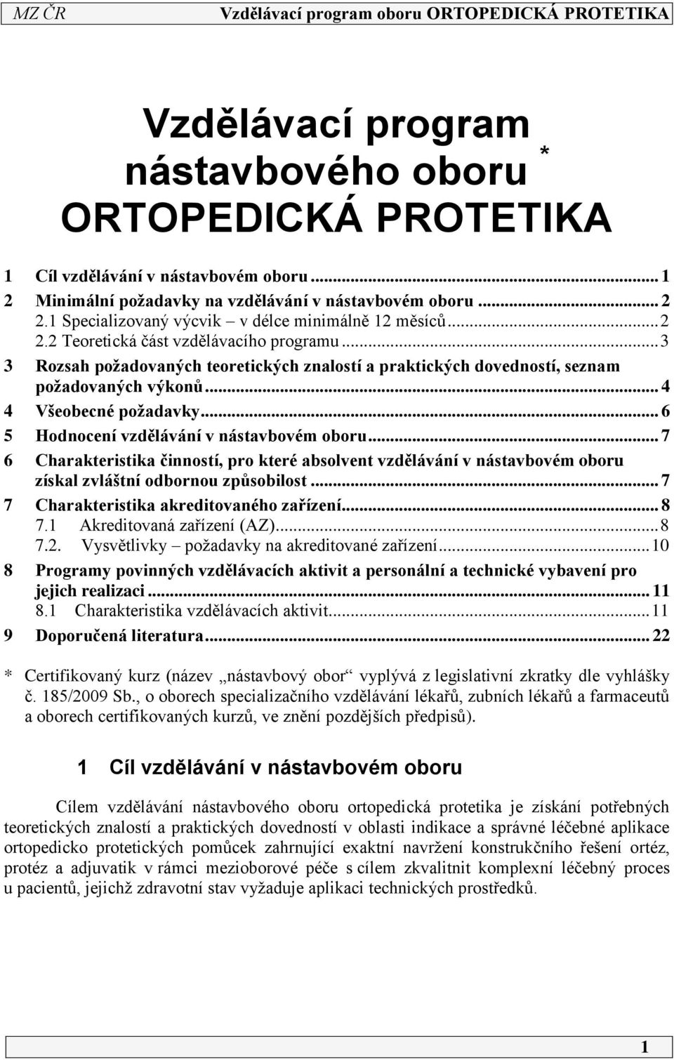 .. 6 5 Hodnocení vzdělávání v nástavbovém oboru... 7 6 Charakteristika činností, pro které absolvent vzdělávání v nástavbovém oboru získal zvláštní odbornou způsobilost.