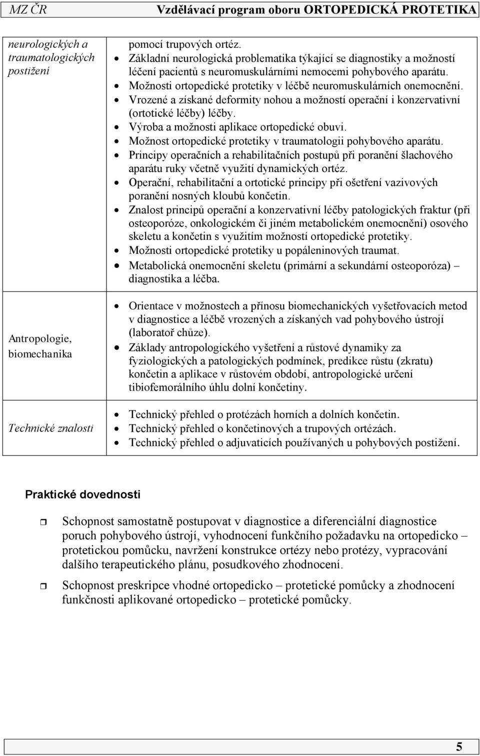 Možnosti ortopedické protetiky v léčbě neuromuskulárních onemocnění. Vrozené a získané deformity nohou a možností operační i konzervativní (ortotické léčby) léčby.