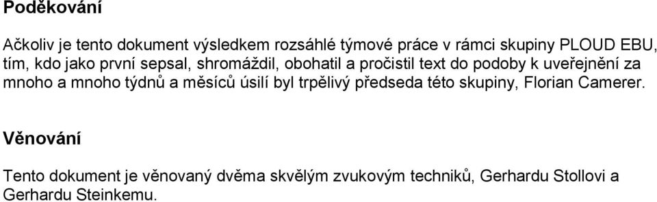 mnoho a mnoho týdnů a měsíců úsilí byl trpělivý předseda této skupiny, Florian Camerer.