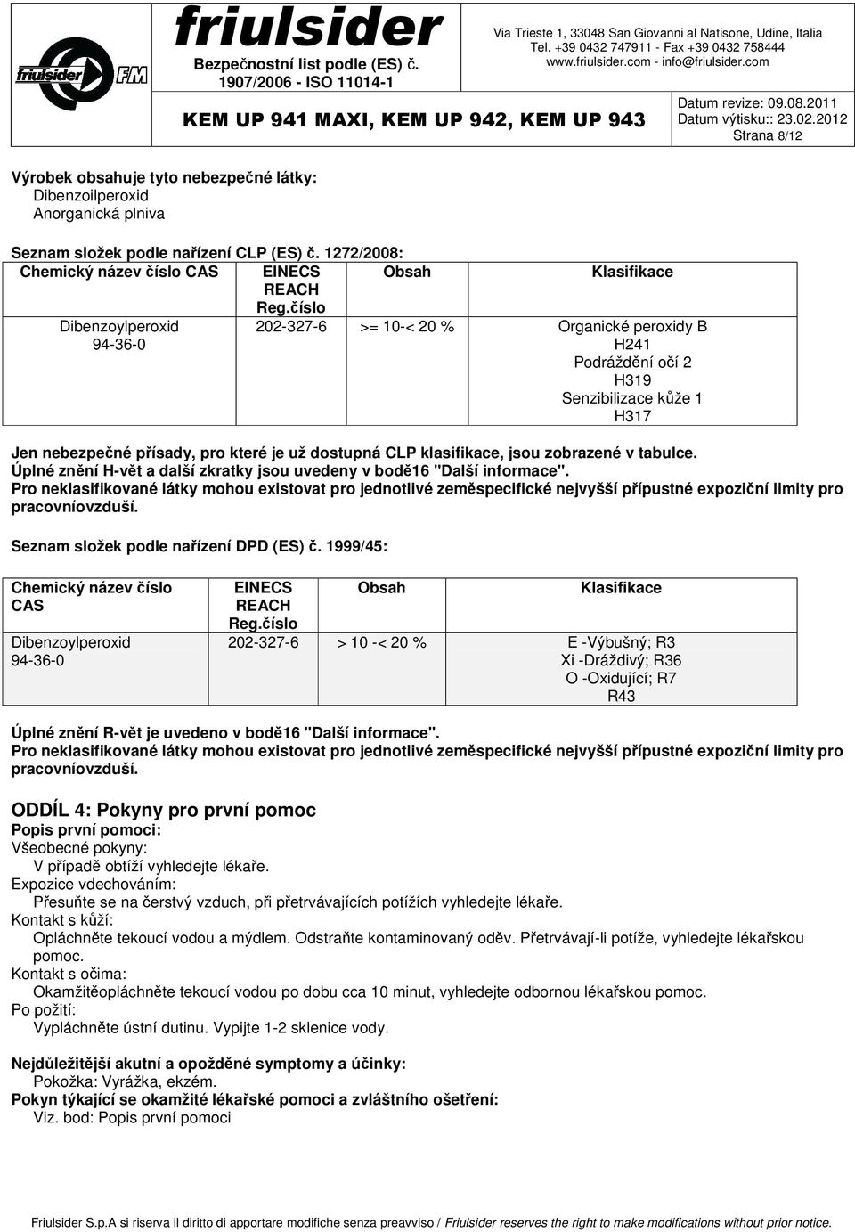 klasifikace, jsou zobrazené v tabulce. Úplné znění H-vět a další zkratky jsou uvedeny v bodě16 "Další informace".