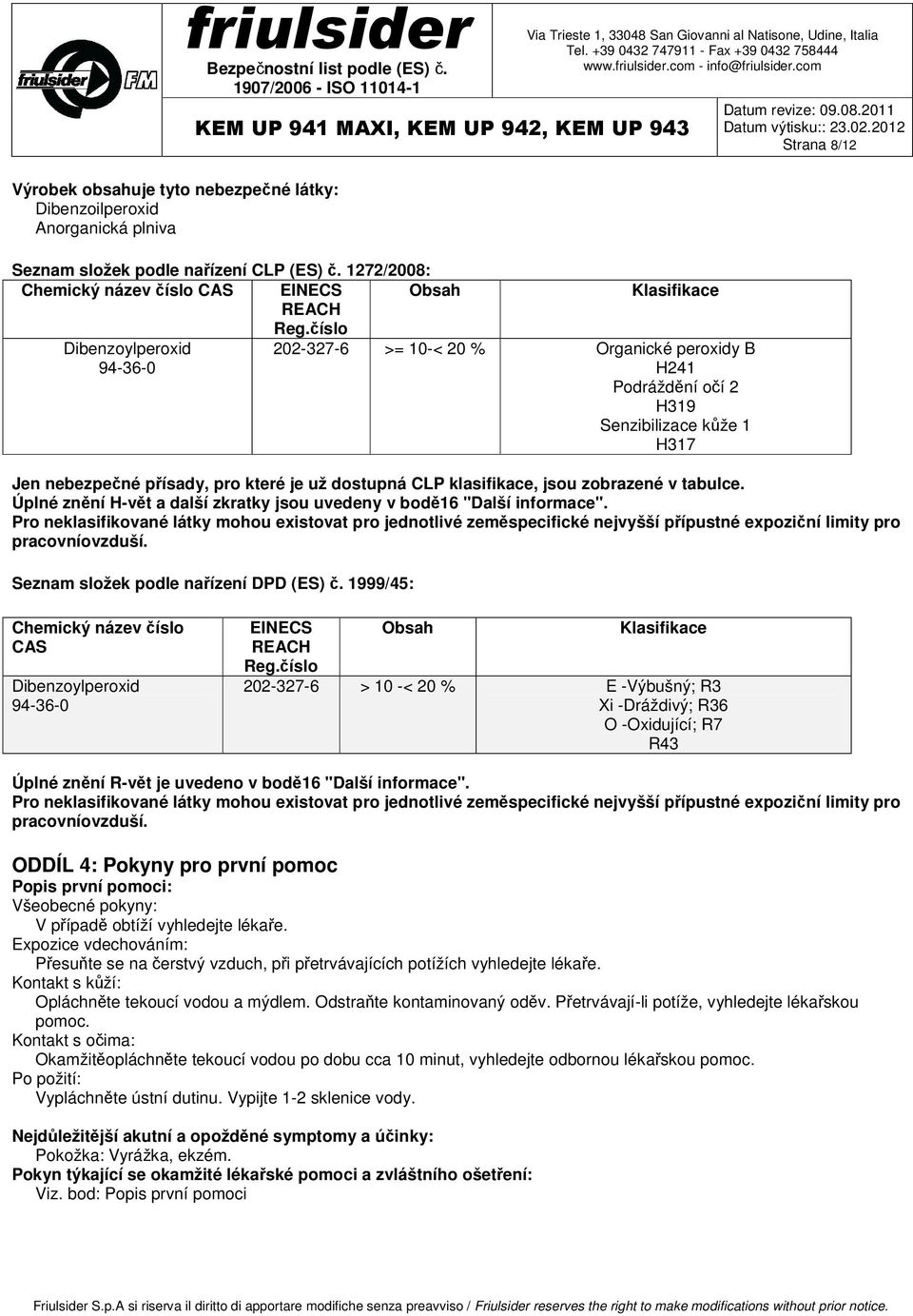 klasifikace, jsou zobrazené v tabulce. Úplné znění H-vět a další zkratky jsou uvedeny v bodě16 "Další informace".