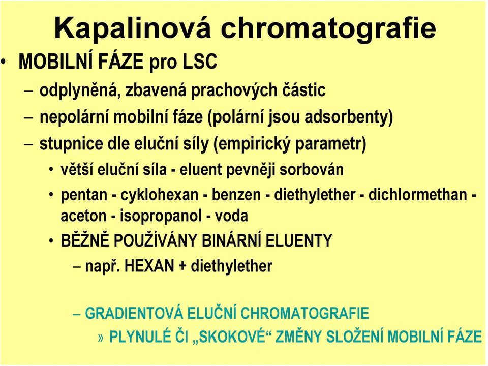 sorbován pentan - cyklohexan - benzen - diethylether - dichlormethan - aceton - isopropanol - voda BĚŽNĚ