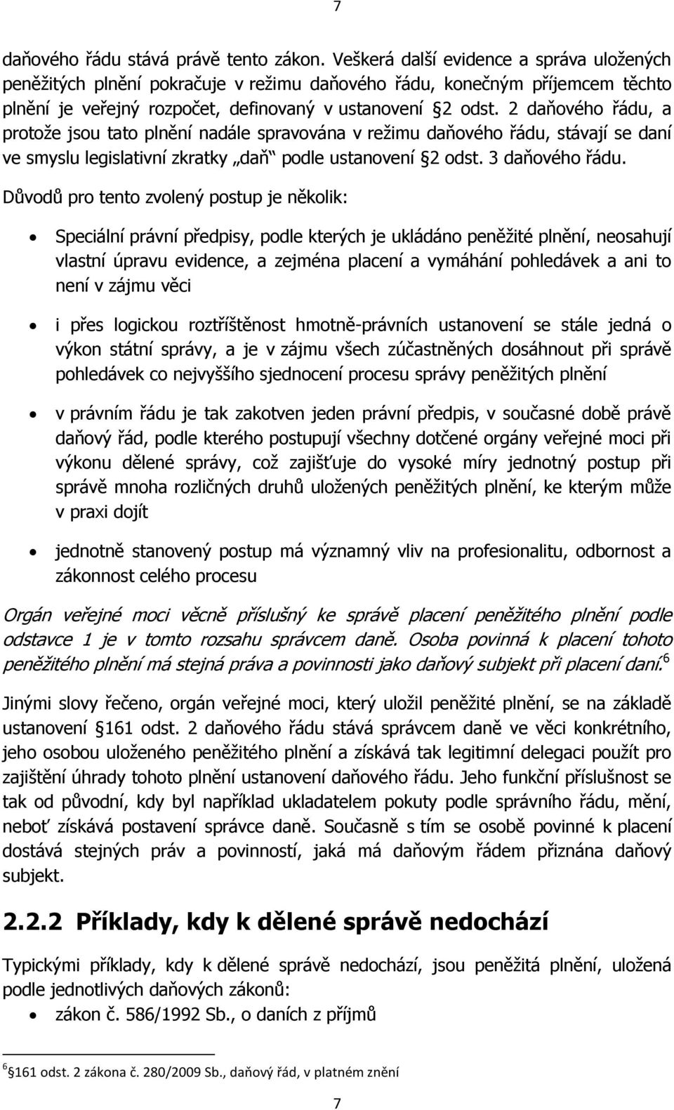 2 daňového řádu, a protože jsou tato plnění nadále spravována v režimu daňového řádu, stávají se daní ve smyslu legislativní zkratky daň podle ustanovení 2 odst. 3 daňového řádu.