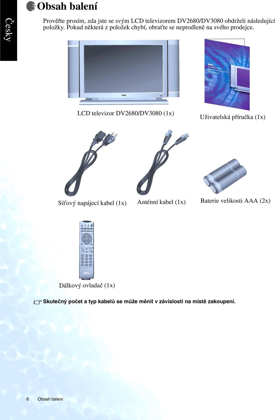 LCD televizor DV2680/DV3080 (1x) Uživatelská příručka (1x) Síťový napájecí kabel (1x) Anténní kabel (1x)