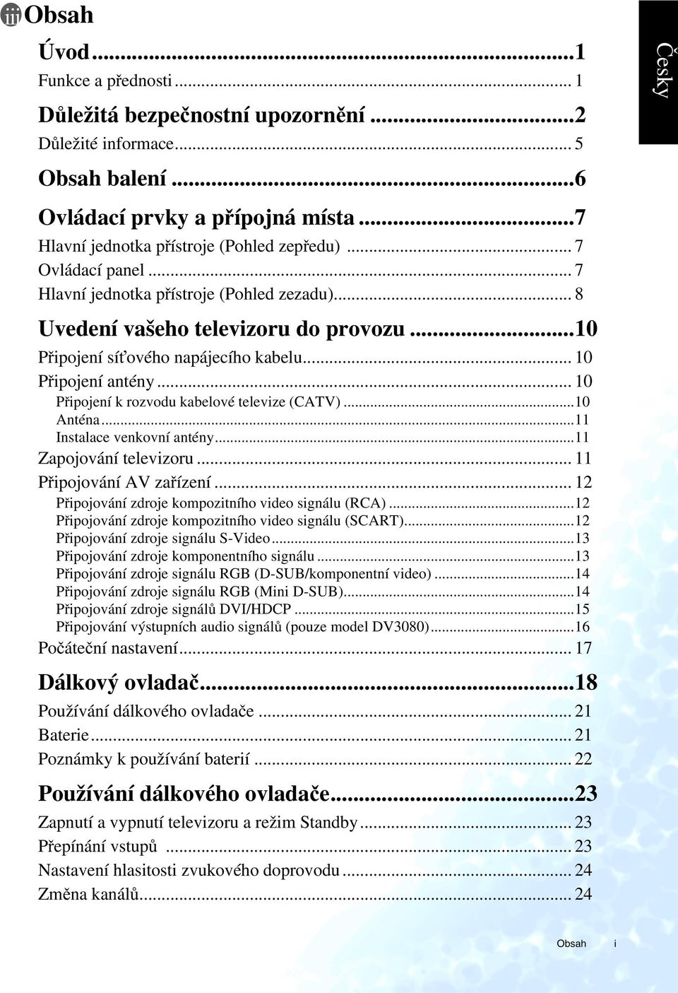 .. 10 Připojení k rozvodu kabelové televize (CATV)...10 Anténa...11 Instalace venkovní antény...11 Zapojování televizoru... 11 Připojování AV zařízení.