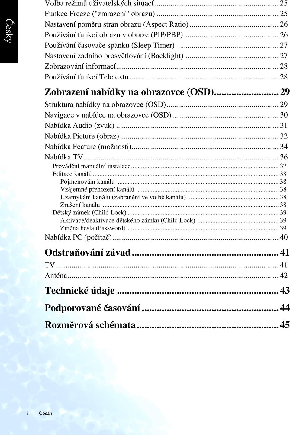 .. 29 Struktura nabídky na obrazovce (OSD)... 29 Navigace v nabídce na obrazovce (OSD)... 30 Nabídka Audio (zvuk)... 31 Nabídka Picture (obraz)... 32 Nabídka Feature (možnosti)... 34 Nabídka TV.