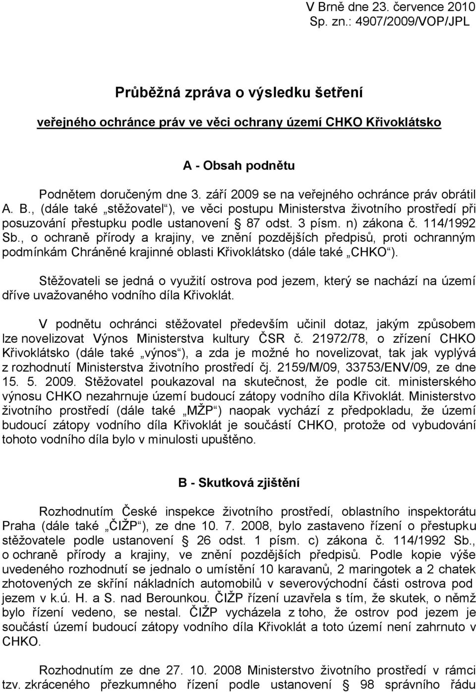 114/1992 Sb., o ochraně přírody a krajiny, ve znění pozdějších předpisů, proti ochranným podmínkám Chráněné krajinné oblasti Křivoklátsko (dále také CHKO ).