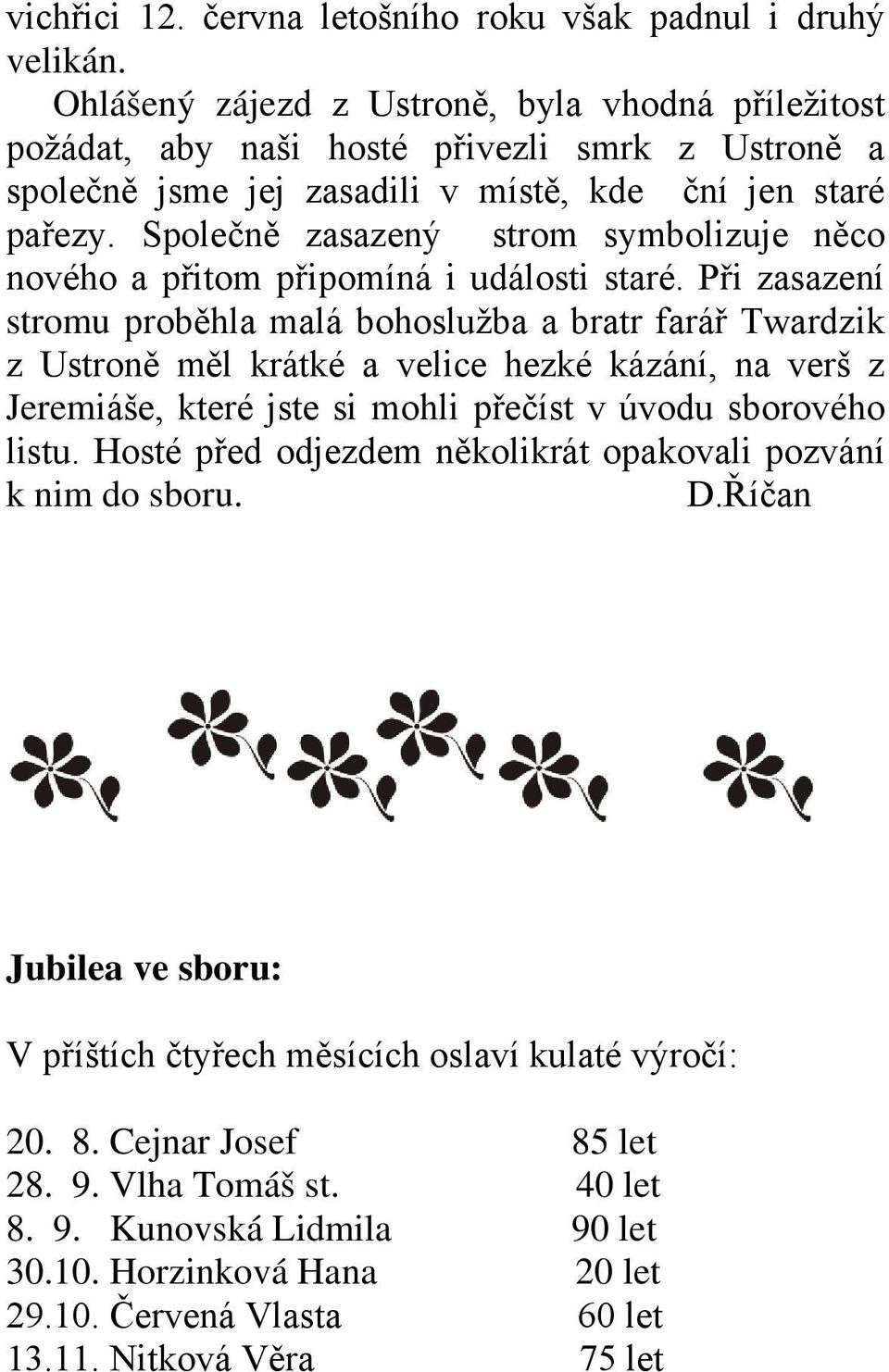 Společně zasazený strom symbolizuje něco nového a přitom připomíná i události staré.