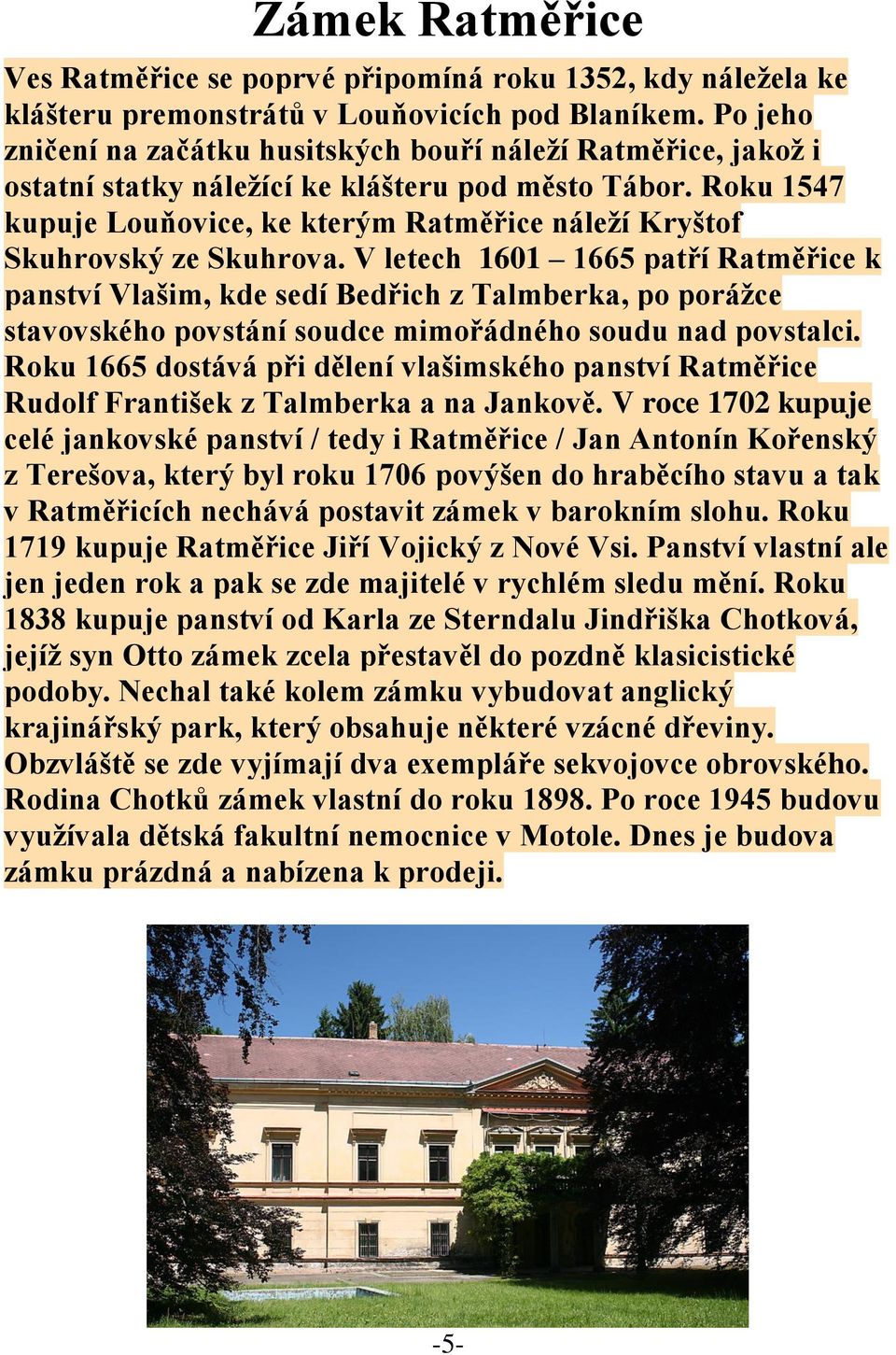 Roku 1547 kupuje Louňovice, ke kterým Ratměřice náleží Kryštof Skuhrovský ze Skuhrova.