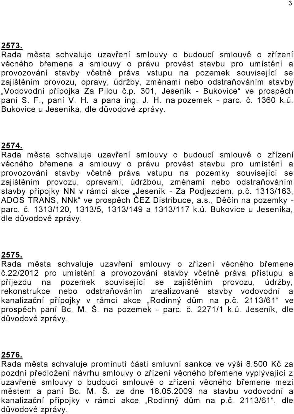 zajištěním provozu, opravy, údržby, změnami nebo odstraňováním stavby Vodovodní přípojka Za Pilou č.p. 301, Jeseník - Bukovice ve prospěch paní S. F., paní V. H. a pana ing. J. H. na pozemek - parc.