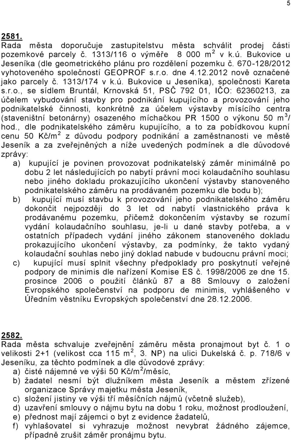 oveného společností GEOPROF s.r.o. dne 4.12.2012 nově označené jako parcely č. 1313/174 v k.ú. Bukovice u Jeseníka), společnosti Kareta s.r.o., se sídlem Bruntál, Krnovská 51, PSČ 792 01, IČO: