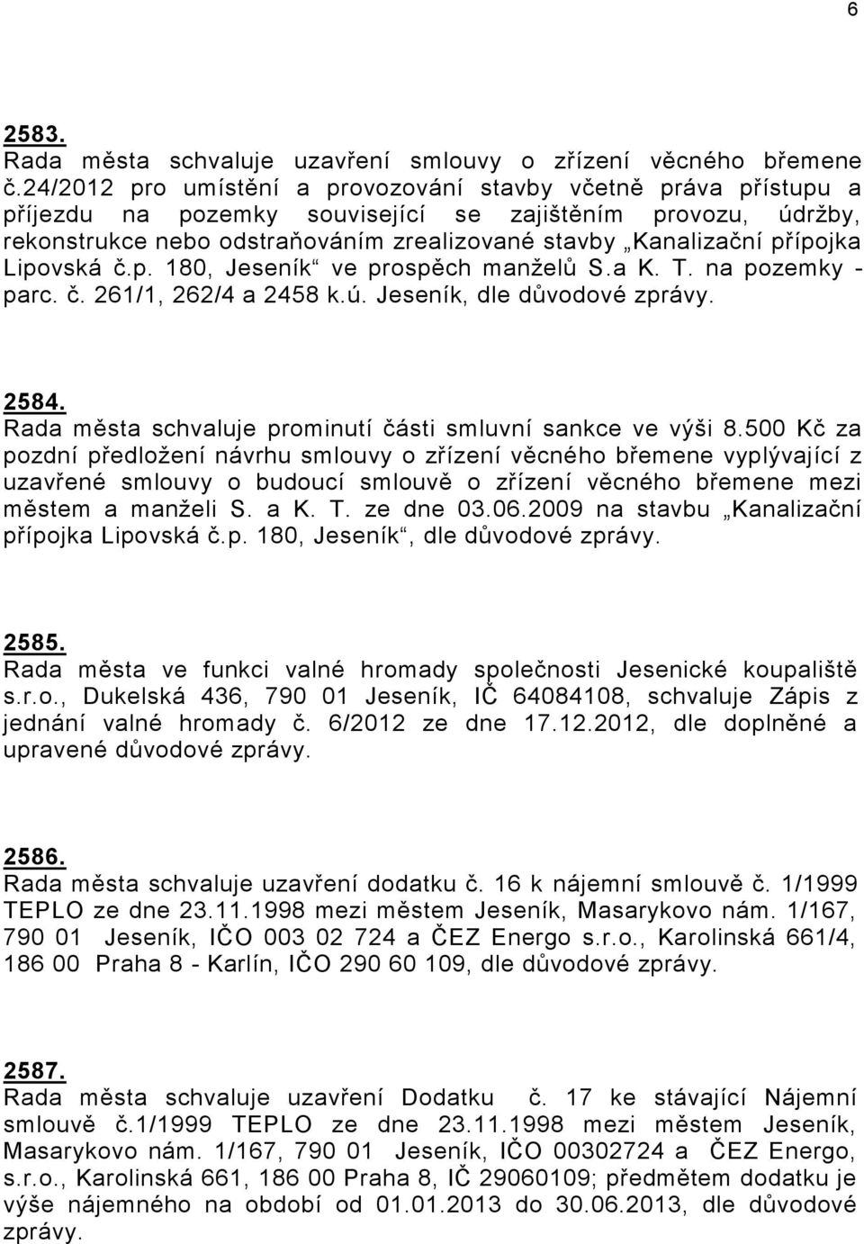 přípojka Lipovská č.p. 180, Jeseník ve prospěch manželů S.a K. T. na pozemky - parc. č. 261/1, 262/4 a 2458 k.ú. Jeseník, dle důvodové 2584.