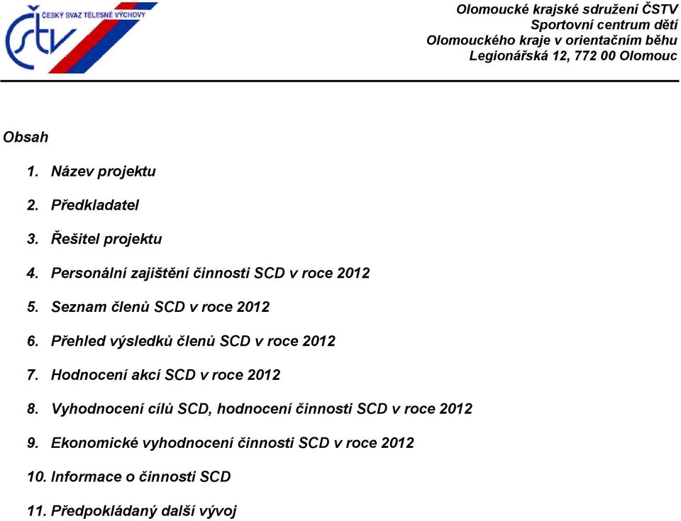 Hodnocení akcí SCD v roce 2012 8 Vyhodnocení cílů SCD, hodnocení činnosti SCD v roce 2012 9