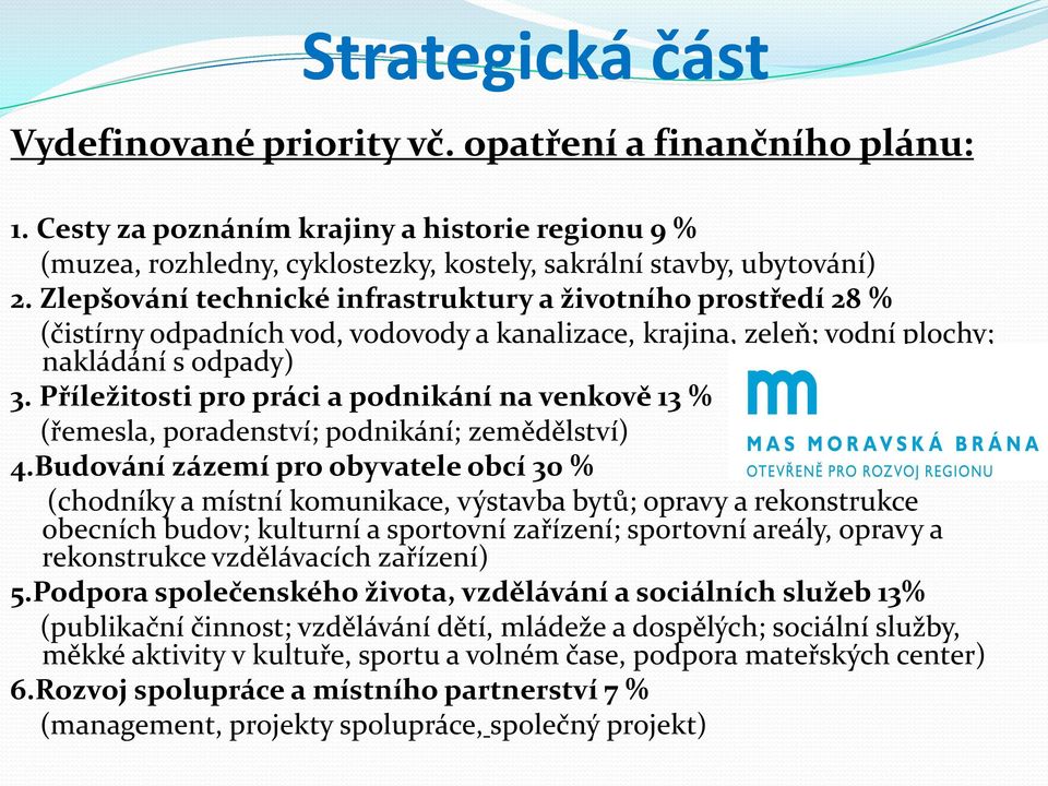 Příležitosti pro práci a podnikání na venkově 13 % (řemesla, poradenství; podnikání; zemědělství) 4.