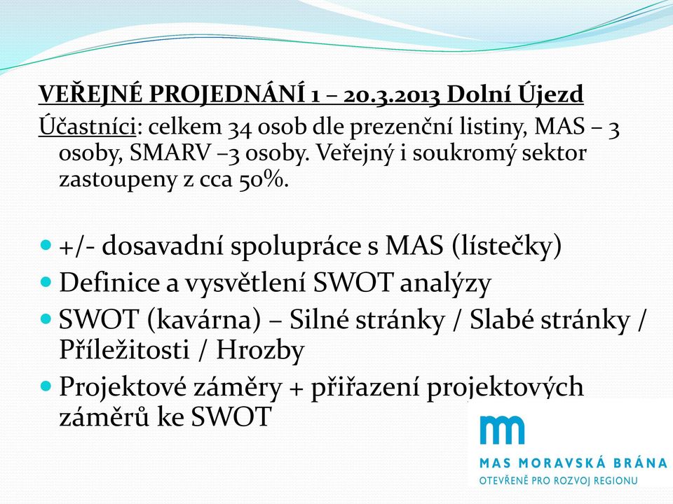 Veřejný i soukromý sektor zastoupeny z cca 50%.