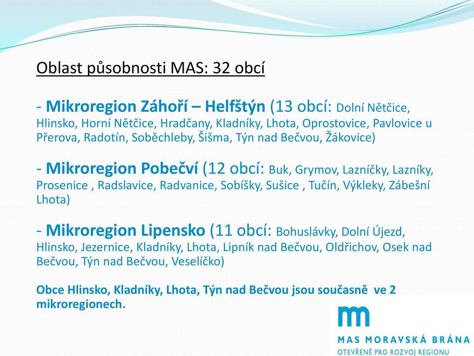 Radslavice, Radvanice, Sobíšky, Sušice, Tučín, Výkleky, Zábešní Lhota) - Mikroregion Lipensko (11 obcí: Bohuslávky, Dolní Újezd, Hlinsko, Jezernice,