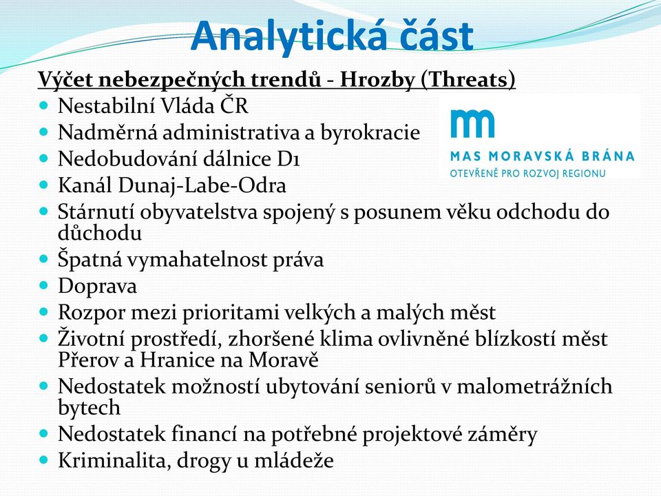 Rozpor mezi prioritami velkých a malých měst Životní prostředí, zhoršené klima ovlivněné blízkostí měst Přerov a Hranice na Moravě