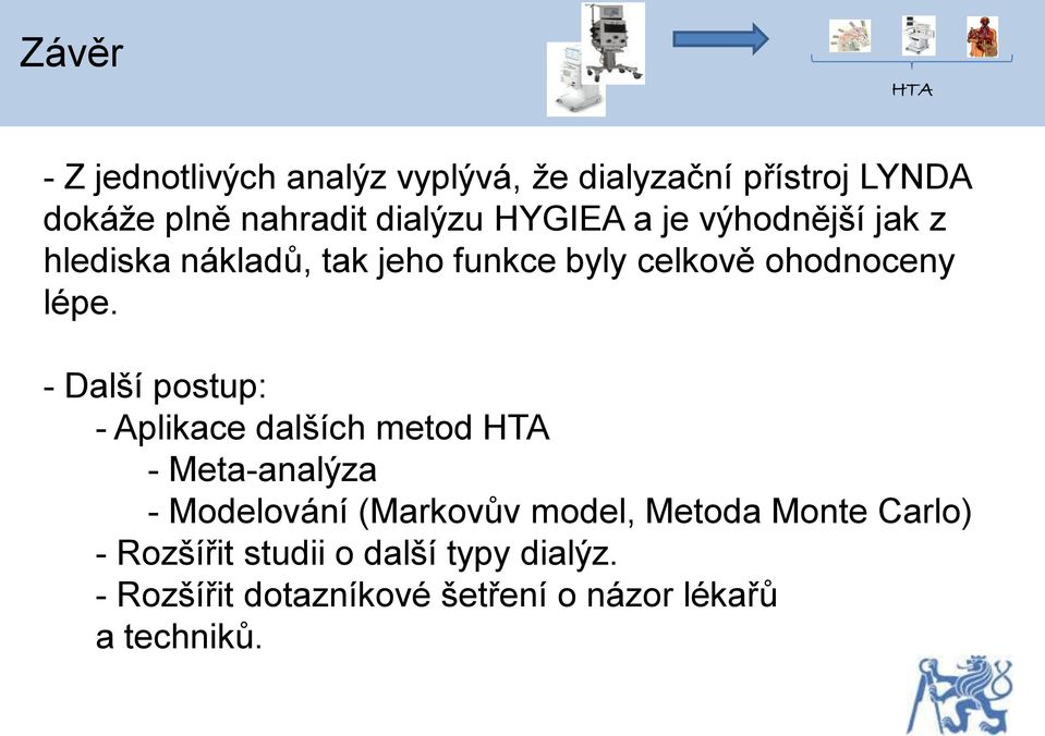 - Další postup: - Aplikace dalších metod - Meta-analýza - Modelování (Markovův model, Metoda