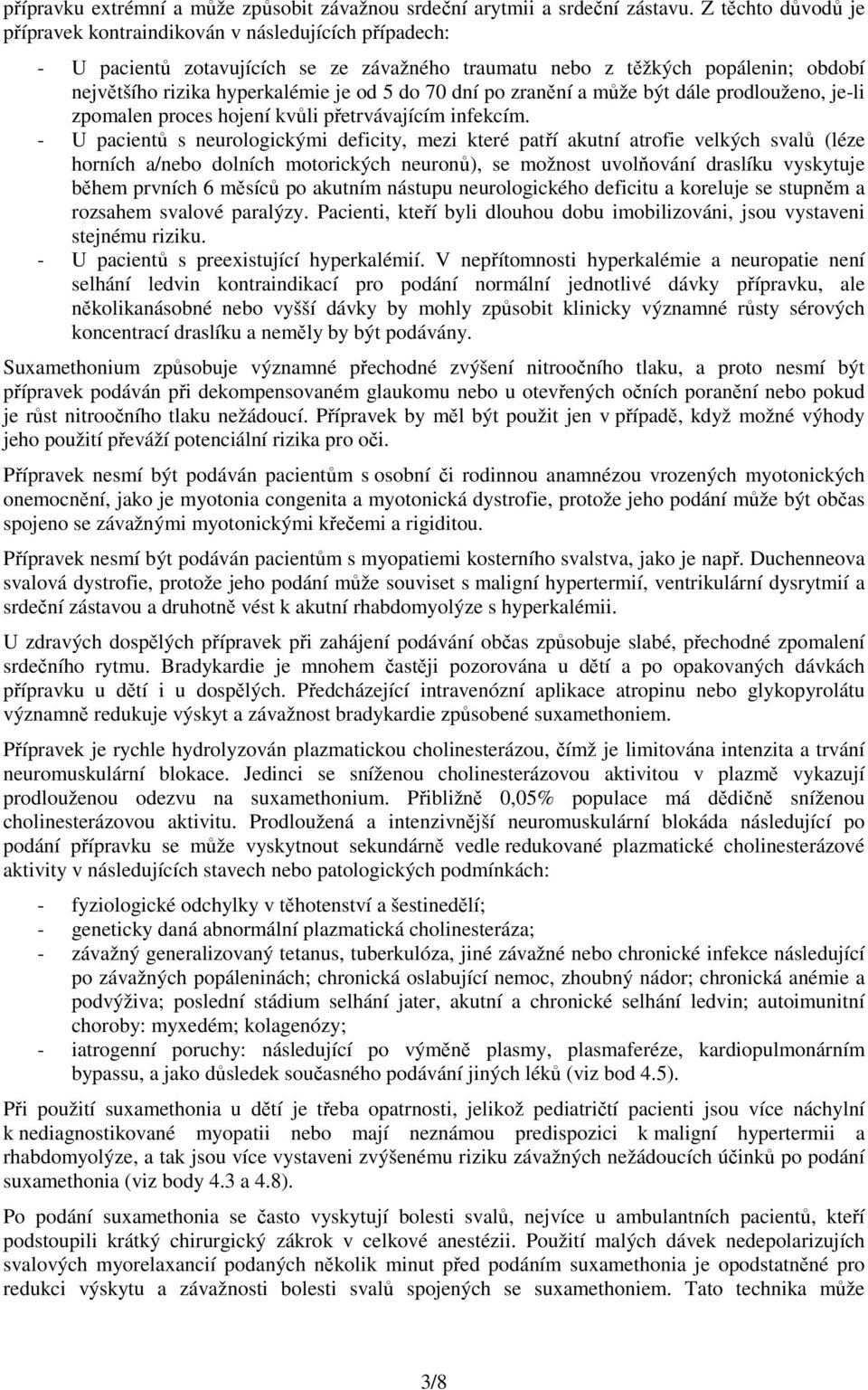 70 dní po zranění a může být dále prodlouženo, je-li zpomalen proces hojení kvůli přetrvávajícím infekcím.