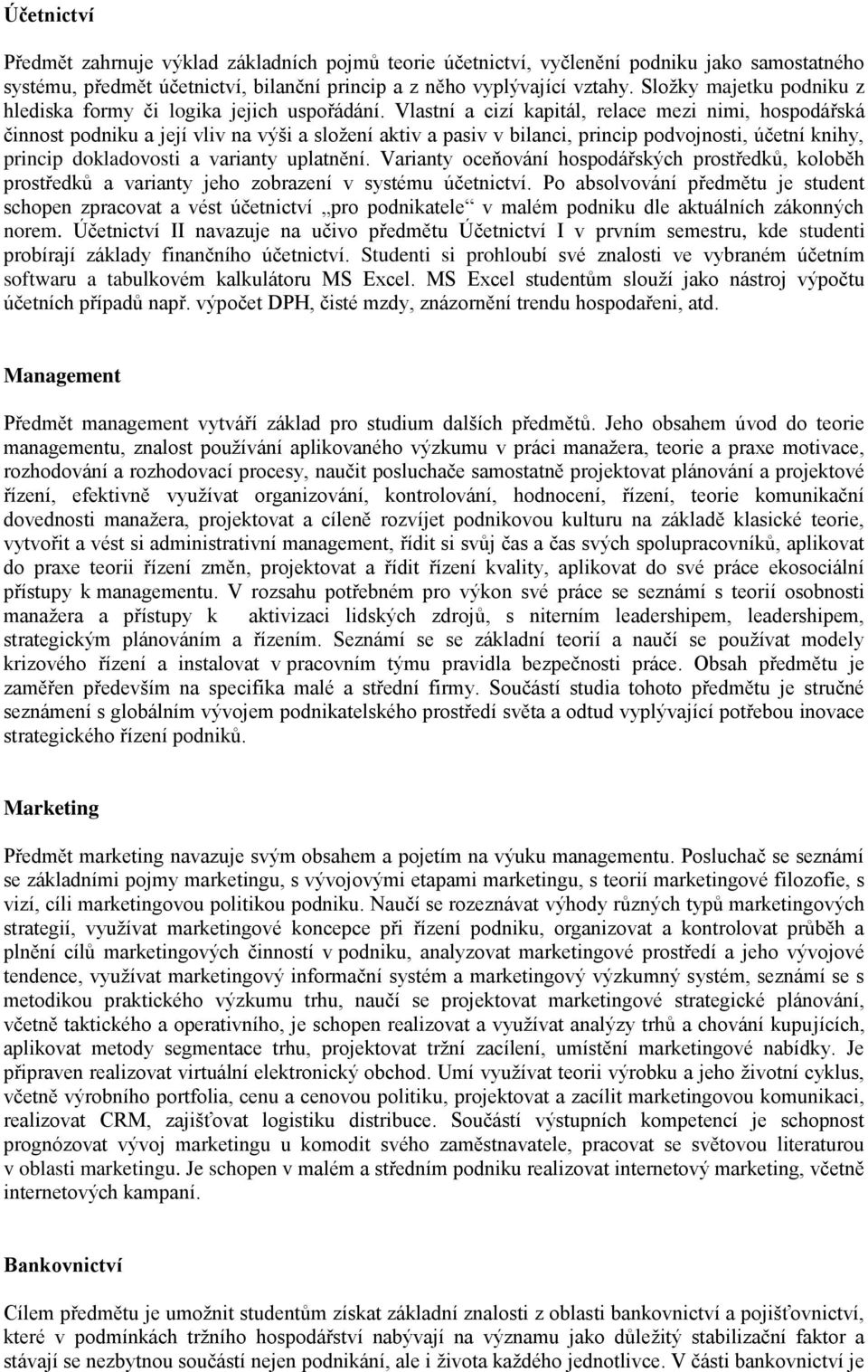 Vlastní a cizí kapitál, relace mezi nimi, hospodářská činnost podniku a její vliv na výši a složení aktiv a pasiv v bilanci, princip podvojnosti, účetní knihy, princip dokladovosti a varianty