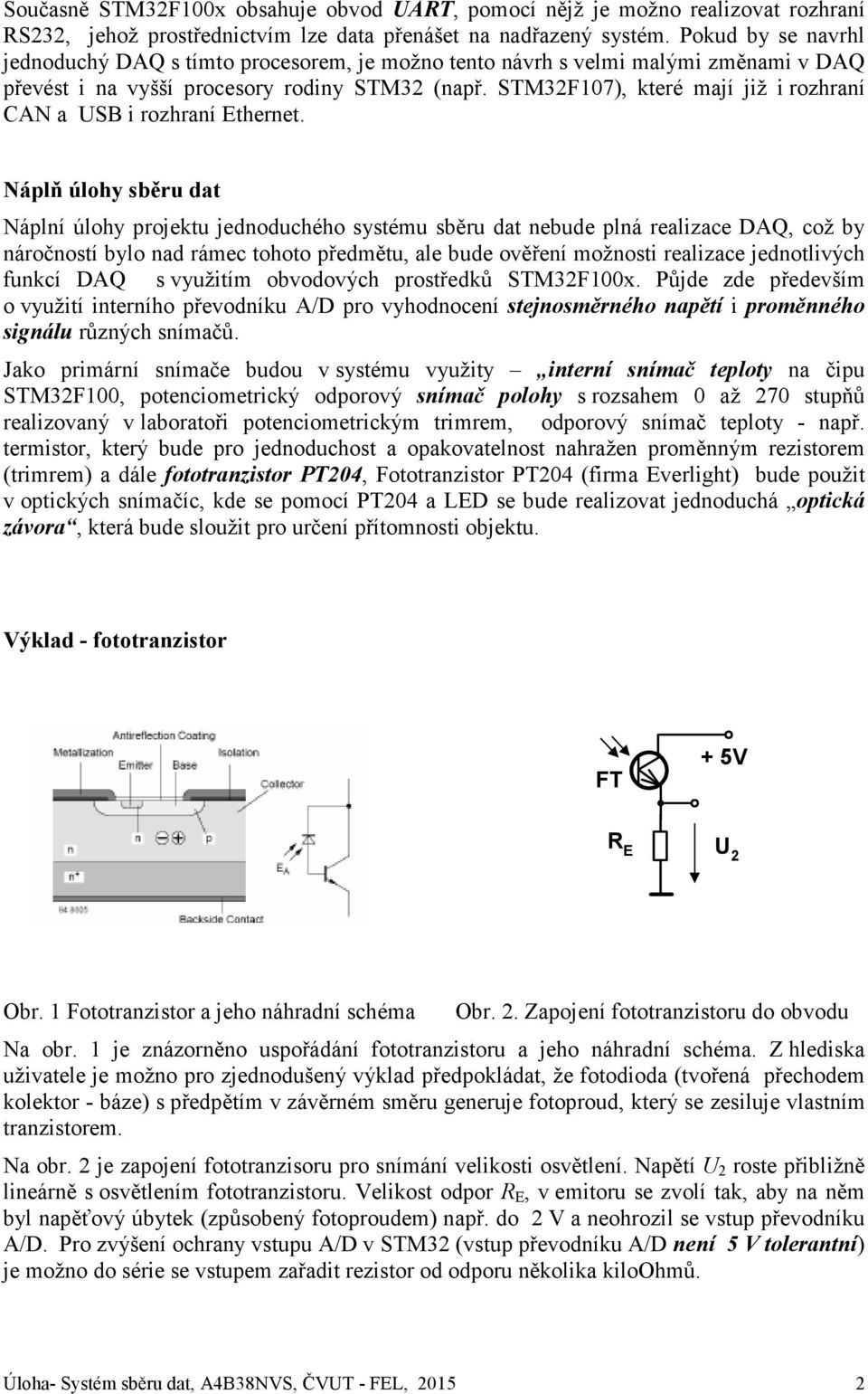 STM32F107), které mají již i rozhraní CAN a USB i rozhraní Ethernet.