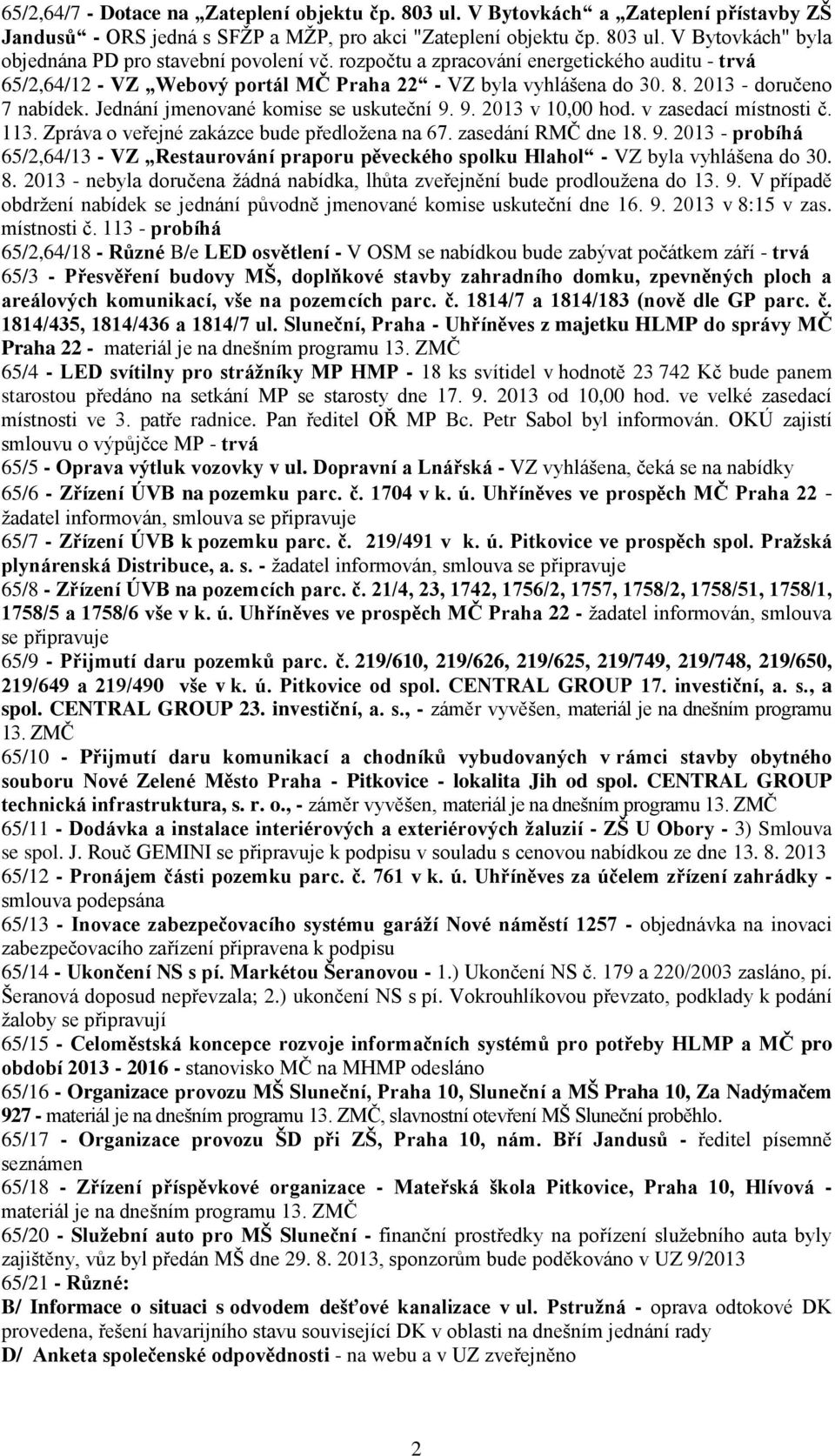 9. 2013 v 10,00 hod. v zasedací místnosti č. 113. Zpráva o veřejné zakázce bude předložena na 67. zasedání RMČ dne 18. 9.