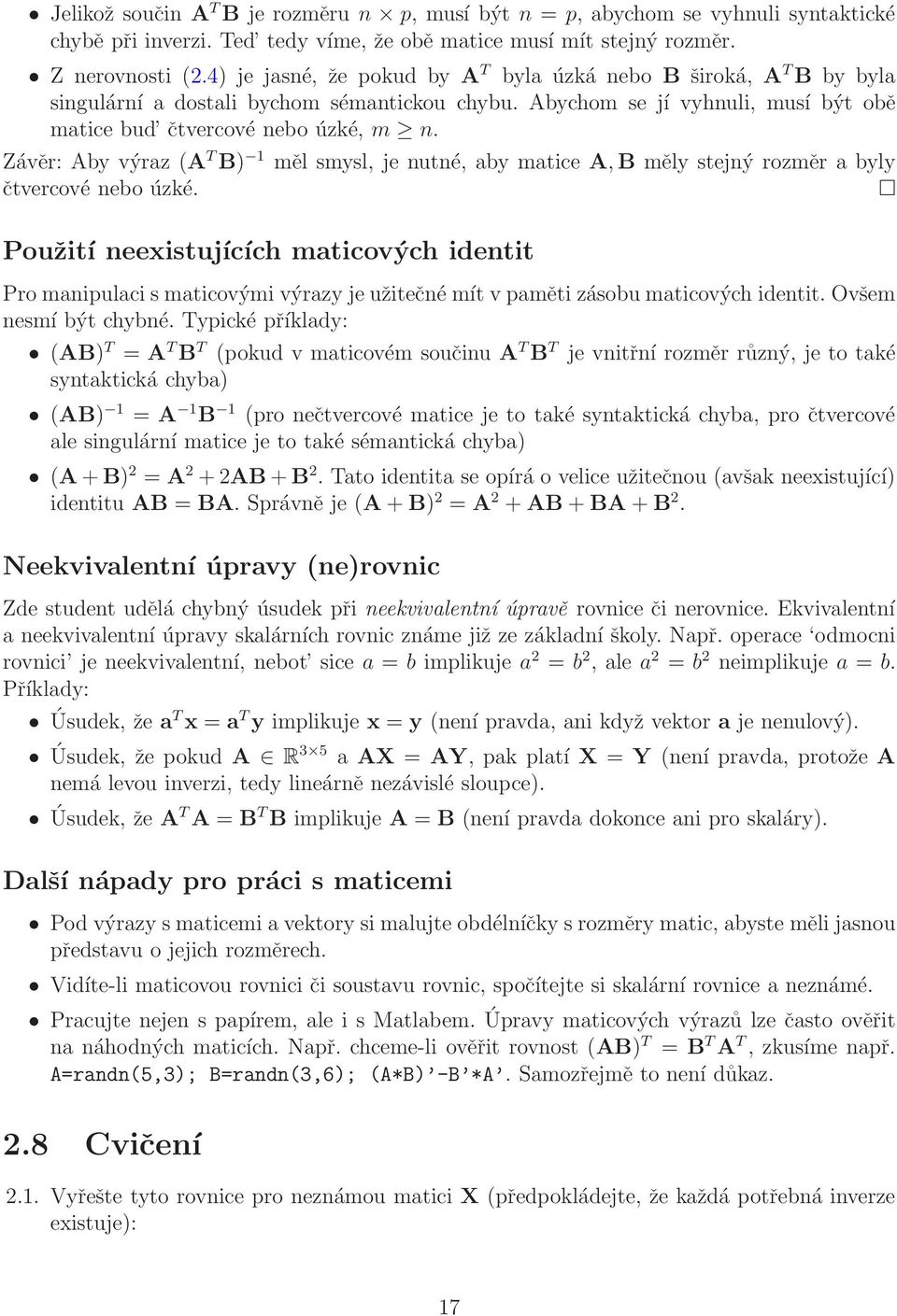 Závěr: Aby výraz (A T B) 1 měl smysl, je nutné, aby matice A,B měly stejný rozměr a byly čtvercové nebo úzké.