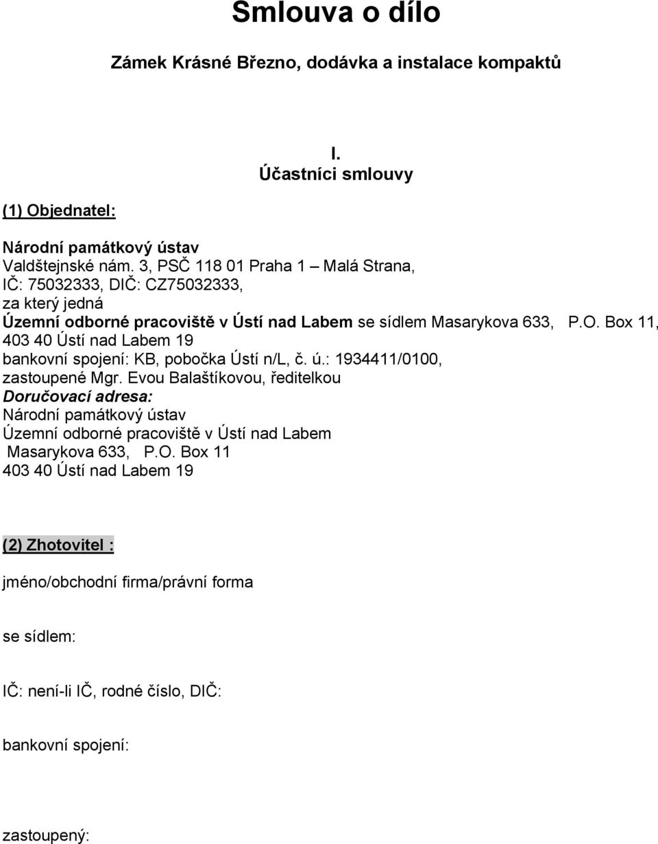 Box 11, 403 40 Ústí nad Labem 19 bankovní spojení: KB, pobočka Ústí n/l, č. ú.: 1934411/0100, zastoupené Mgr.