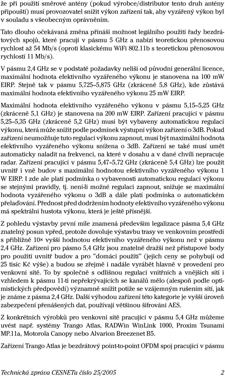 11b s teoretickou přenosovou rychlostí 11 Mb/s).