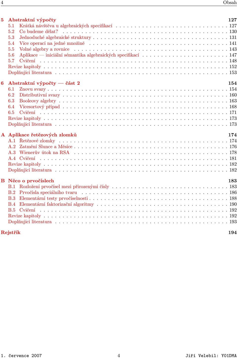 6 Aplikace iniciální sémantika algebraických specifikací....................... 147 5.7 Cvičení.................................................. 148 Revize kapitoly................................................. 152 Doplňující literatura.